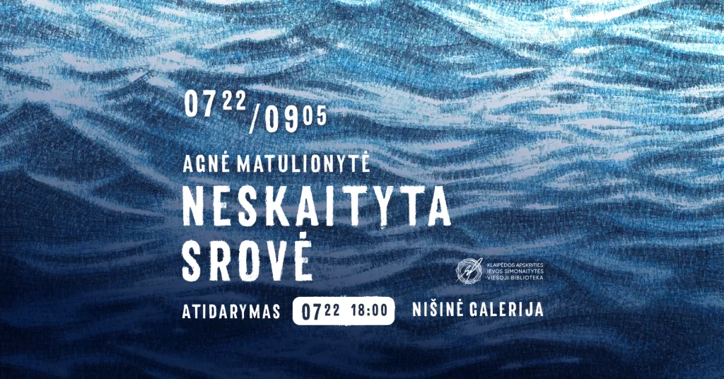 Opening of Agnė Matulionytė’s exhibition “Unread Current”